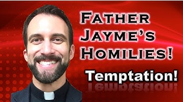 Father Jayme’s Homily - The First Sunday of Lent (Year C)