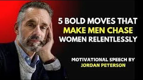 5 Bold Moves That Make Men Chase Women Relentlessly | Jordan Peterson Insights On Relationship
