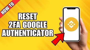 How To Reset Binance 2FA Google Authenticator