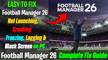 🛠️ Fix Football Manager 26 Not Launching, Crash on Startup, Crashing & Black Screen on PC ✅