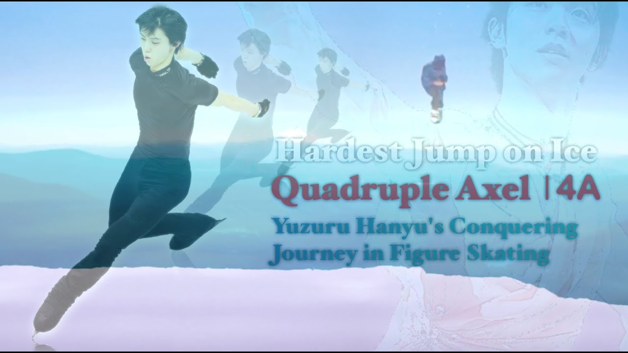 Quadruple Axel (4A) Hardest Jump on Ice Yuzuru Hanyu's Conquering