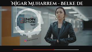 Nigar Muharrem - Belke de  (Engin Öztürk Remix)
