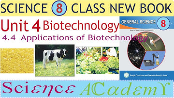 Science 8 Unit 4 Biotechnology | Applications of Biotechnology, Agriculture, Food production, Health