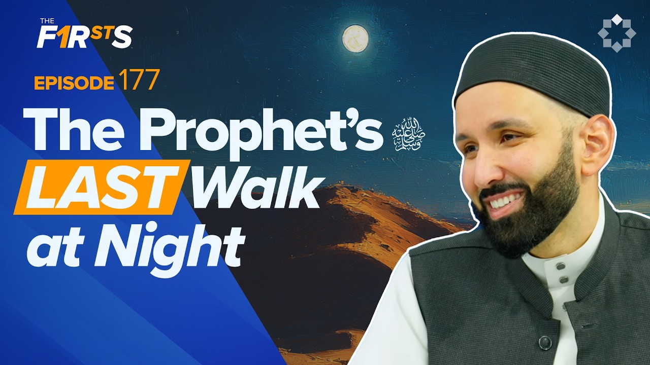 Abu Muwayhiba (ra): What Happened on the Prophet’s ﷺ Final Night | The Firsts | Dr. Omar Suleiman