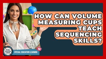 How Can Volume Measuring Cups Teach Sequencing Skills? - Special Education Learning