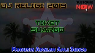 DJ SLOW RELIGI 2019 - TIKET SUARGO - MANUSIA ADALAH AHLI SURGA