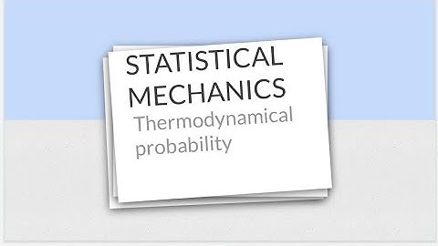 statistical mechanics ( Thermodynamical probability)