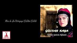 Gülcan Kaya - Ben de Şu Dünyaya Geldim Geleli