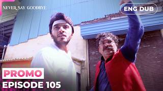 Never Say Goodbye【PREVIEW】Episode 105 | Indian Drama | Dubbed in English #MEP105