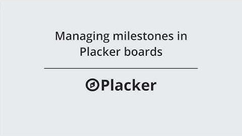 Managing milestones in Placker boards