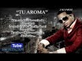 Tu aroma letralyrics  j alvarez  reggaeton romntico 2012 original