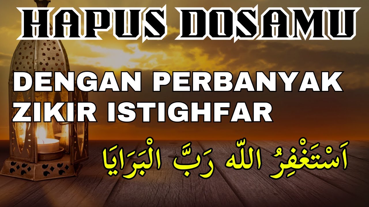 HAPUS DOSAMU DENGAN PERBANYAK ZIKIR ISTIGHFAR! BULAN RAMADHAN PUTAR ZIKIR ISTIGHFAR TAUBAT NASUHA