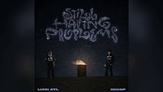Luhh Dyl - Still Having Problems (Feat. NoCap) [Clean]