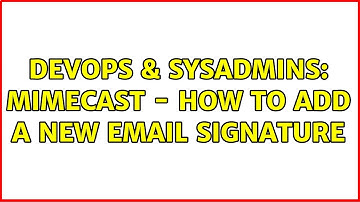 DevOps & SysAdmins: Mimecast - How to add a new email signature