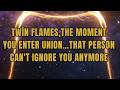 Twin Flames , The Moment You Enter Union… That Person Can't Ignore You Anymore 🔥