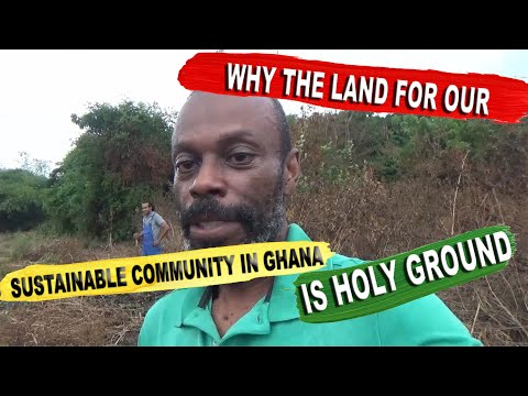 Why The Land For Our Sustainable Community In Ghana Is Holy Ground