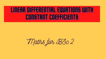 Linear differential equations with constant coefficients 1, Maths lecture for BSc part 2,