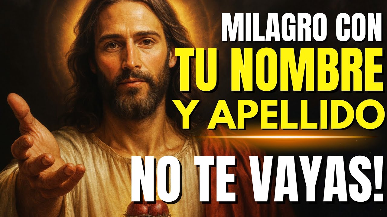 DIOS DICE: MILAGRO CON TU NOMBRE Y APELLIDO! NO TE VAYAS! MENSAJES DE DIOS!