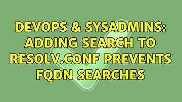DevOps & SysAdmins: Adding search to resolv.conf prevents FQDN searches (2 Solutions!!)