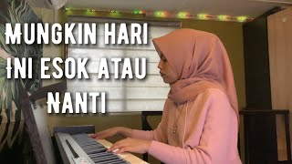 Mungkin Hari Ini Esok Atau Nanti - Anneth | Piano Cover