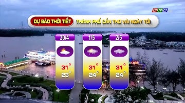 Dự báo thời tiết TPCT 29/4/2022 | THTPCT