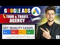 Google Ads for Tour &amp; Travel Agency 🔥 Get Daily Quality Leads | Complete Setup 2025 (Step by Step) 🎉