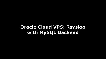 Oracle Cloud VPS: Rsyslog with MySQL backend