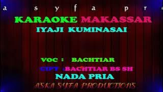 Karaoke Makassar Iyaji Kuminasai || Bachtiar/ Nada Pria Tanpa Vocal   Lirik