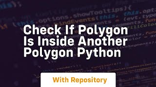 check if polygon is inside another polygon python