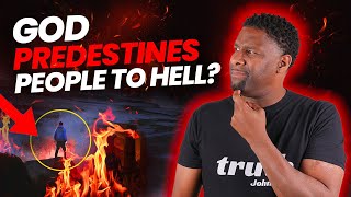 Does God PREDESTINE Some People To Hell And Others To Heaven?