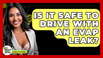 Is It Safe To Drive With An EVAP Leak? - Talking Tech Trends