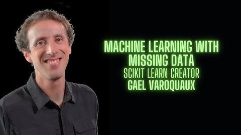 Machine Learning with missing data - Gael Varoquaux creator of sklearn