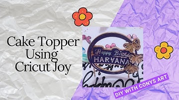 How to make cake topper using cricut joy | cricut joy projects | Conys Art