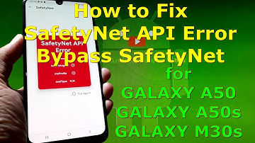 How to fix SafetyNet API Error on Samsung Galaxy A50 / A50s / M30s and Bypass SafetyNet