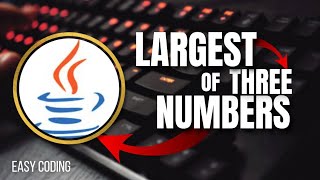 Largest of three numbers in Java | Easy Coding