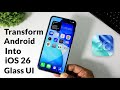 Transform Android into iOS 26 Liquid Glass UI | Change Your Device Look Like iPhone 17 | UI Setup