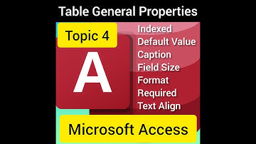 Topic 4 General properties of table in MS Access 2007