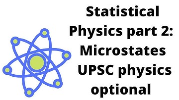 STATISTICAL PHYSICS PART 2: MICROSTATES: UPSC PHYSICS OPTIONAL PAPER 1