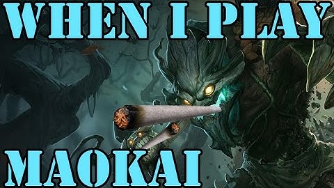 When I Play Maokai