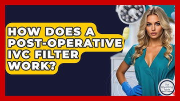 How Does A Post-Operative IVC Filter Work? - The Operating Table