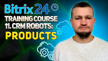 Bitrix24 Training Course 11. CRM Robots: Products.