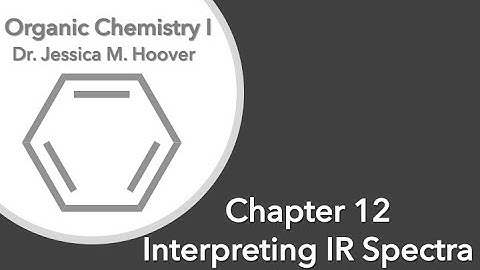 Chapter 12. Video 2. Interpreting IR spectra