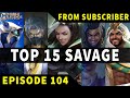 Mobile Legends TOP 15 SAVAGE Moments Episode 104 ● FULL HD