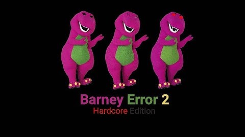 Barney Error 2 (Hardcore Edition) Part 1
