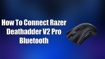 How To Connect Razer Deathadder V2 Pro Bluetooth