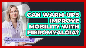 Can Warm-Ups Improve Mobility With Fibromyalgia?