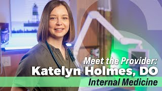 Meet the Provider: Katelyn Holmes, DO - Internal Medicine