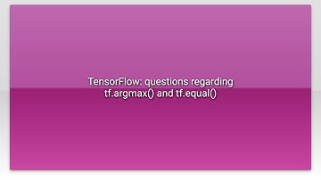 TensorFlow: questions regarding tf.argmax() and tf.equal()