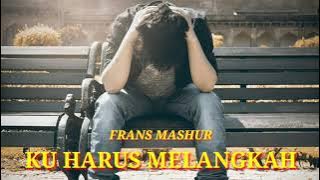 KU HARUS MELANGKAH/COVER FRANS MASHUR