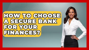 How To Choose A Secure Bank For Your Finances? - Real Life Curriculum